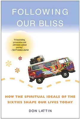 A boldogságunk nyomában: Hogyan formálják életünket ma a hatvanas évek spirituális eszméi - Following Our Bliss: How the Spiritual Ideals of the Sixties Shape Our Lives Today