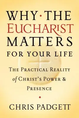 Miért fontos az Eucharisztia az életed számára: Krisztus erejének és jelenlétének gyakorlati valósága - Why the Eucharist Matters for Your Life: The Practical Reality of Christ's Power and Presence