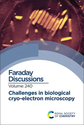 Kihívások a biológiai krioelektronmikroszkópiában: Faraday vita 240 - Challenges in Biological Cryo Electron Microscopy: Faraday Discussion 240