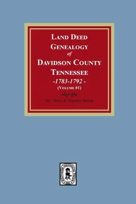 Davidson megye, Tennessee, 1783-1792 közötti földbirtoklevelek genealógiája. kötet #1 - Land Deed Genealogy of Davidson County, Tennessee, 1783-1792. Volume #1