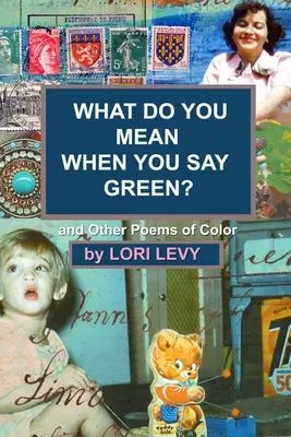 Mire gondolsz, amikor azt mondod, hogy zöld?: And Other Poems of Color - What Do You Mean When You Say Green?: And Other Poems of Color