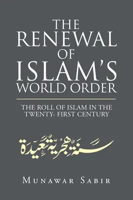 Az iszlám világrend megújulása: Az iszlám szerepe a huszonegyedik században - The Renewal of Islam's World Order: The Roll of Islam in the Twenty- First Century