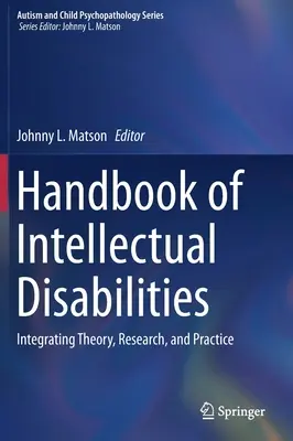 Az értelmi fogyatékosságok kézikönyve: Az elmélet, a kutatás és a gyakorlat integrálása - Handbook of Intellectual Disabilities: Integrating Theory, Research, and Practice