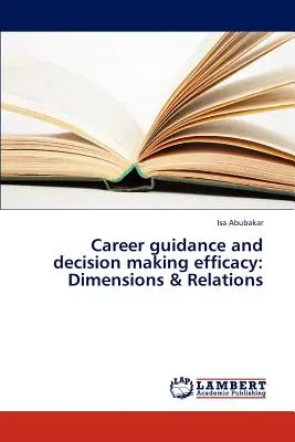 Pályaorientáció és döntéshozatal hatékonysága: Dimenziók és kapcsolatok - Career guidance and decision making efficacy: Dimensions & Relations