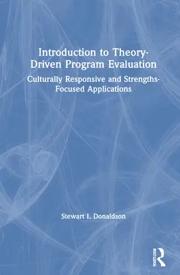 Bevezetés az elméletvezérelt programértékelésbe: Kulturálisan érzékeny és erősségközpontú alkalmazások - Introduction to Theory-Driven Program Evaluation: Culturally Responsive and Strengths-Focused Applications