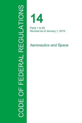 Code of Federal Regulations 14. cím, 1. kötet, 2015. január 1. - Code of Federal Regulations Title 14, Volume 1, January 1, 2015