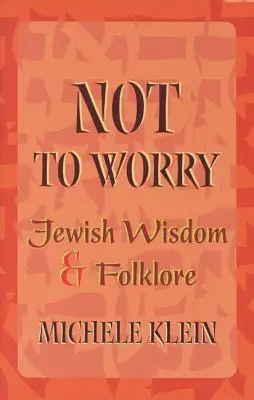 Nem kell aggódni: Zsidó bölcsességek és népszokások - Not to Worry: Jewish Wisdom and Folklore