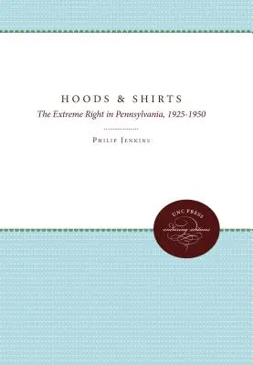 Csuklyák és ingek: A szélsőjobboldal Pennsylvaniában, 1925-1950 - Hoods and Shirts: The Extreme Right in Pennsylvania, 1925-1950