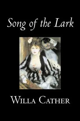 Song of the Lark by Willa Cather, Fiction, Short Stories, Irodalmi, Klasszikusok, Klasszikusok - Song of the Lark by Willa Cather, Fiction, Short Stories, Literary, Classics