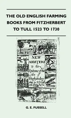 A régi angol mezőgazdasági könyvek Fitzherberttől Tullig 1523-tól 1730-ig - The Old English Farming Books From Fitzherbert To Tull 1523 To 1730