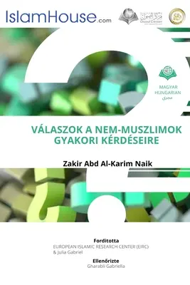 VALASZOK A NEM-MUSZLIMOK GYAKORI KERDESEIRE - Válaszok a nem muszlimoknak az iszlámmal kapcsolatos gyakori kérdésekre - VALASZOK A NEM-MUSZLIMOK GYAKORI KERDESEIRE - Answers To Non Muslims Common Questions About Islam