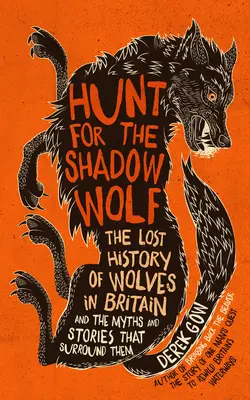 Vadászat az árnyékfarkasra [Us kiadás]: A farkasok elveszett története Nagy-Britanniában és a körülöttük élő mítoszok és történetek - Hunt for the Shadow Wolf [Us Edition]: The Lost History of Wolves in Britain and the Myths and Stories That Surround Them