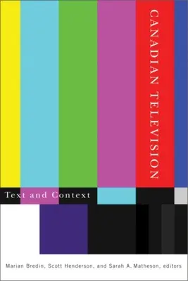 Kanadai televíziózás: A kanadai televíziózás: Szöveg és kontextus - Canadian Television: Text and Context