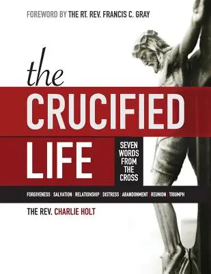 A megfeszített élet: Hét szó a keresztről, nagyméretű nyomtatott kiadás - The Crucified Life: Seven Words from the Cross, Large Print Edition