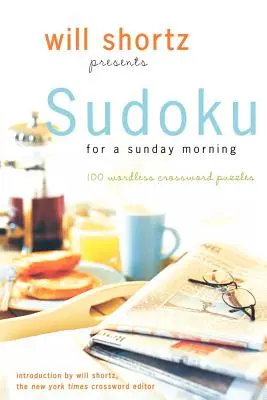 Will Shortz bemutatja a Sudoku vasárnap reggelre: 100 szó nélküli keresztrejtvény rejtvényt - Will Shortz Presents Sudoku for a Sunday Morning: 100 Wordless Crossword Puzzles