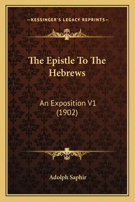 A Zsidókhoz írt levél: (1902) - The Epistle To The Hebrews: An Exposition V1 (1902)