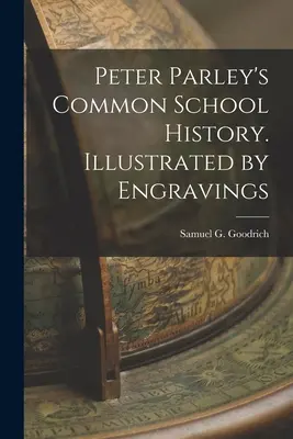 Peter Parley's Common School History. Metszetekkel illusztrálva (Goodrich Samuel G. (Samuel Griswold)) - Peter Parley's Common School History. Illustrated by Engravings (Goodrich Samuel G. (Samuel Griswold))