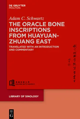 A Huayuanzhuang keleti részén található orákulum csontfeliratok: Fordítás, bevezetéssel és kommentárral - The Oracle Bone Inscriptions from Huayuanzhuang East: Translated with an Introduction and Commentary