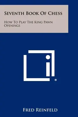 A sakk hetedik könyve: Hogyan játsszuk a királygyalogos megnyitásokat? - Seventh Book of Chess: How to Play the King Pawn Openings