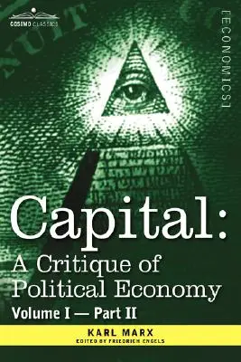 A tőke: A politikai gazdaságtan kritikája - I. kötet - II. rész: A tőkés termelés folyamata - Capital: A Critique of Political Economy - Vol. I-Part II: The Process of Capitalist Production