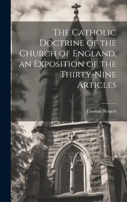 Az anglikán egyház katolikus tanítása, a harminckilenc cikkely kifejtése - The Catholic Doctrine of the Church of England, an Exposition of the Thirty-Nine Articles