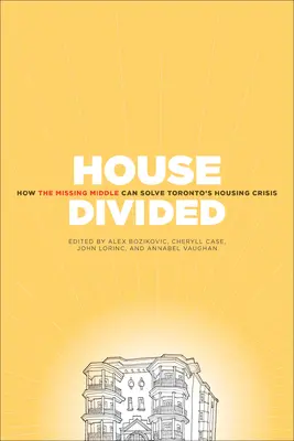 House Divided: Hogyan oldja meg a hiányzó középső Torontó lakásválságát? - House Divided: How the Missing Middle Will Solve Toronto's Housing Crisis