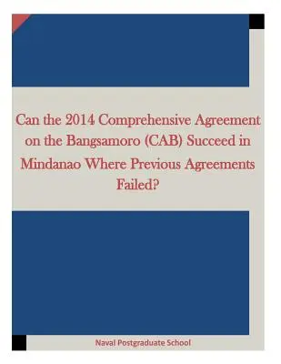 Sikeres lehet-e a 2014-es átfogó megállapodás a Bangsamoróról (CAB) Mindanaón ott, ahol a korábbi megállapodások kudarcot vallottak? - Can the 2014 Comprehensive Agreement on the Bangsamoro (CAB) Succeed in Mindanao Where Previous Agreements Failed?