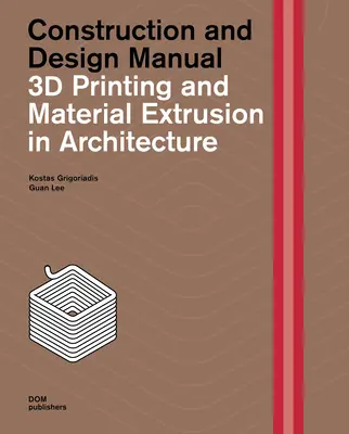 3D nyomtatás és anyagsajtolás az építészetben: Építési és tervezési kézikönyv - 3D Printing and Material Extrusion in Architecture: Construction and Design Manual