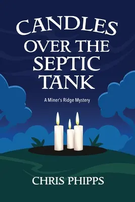 Gyertyák a szeptikus tartály felett: A Miner's Ridge Mystery - Candles Over the Septic Tank: A Miner's Ridge Mystery