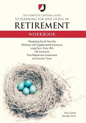 The Complete Cardinal Guide to Planning for and Living in Retirement Workbook (A teljes bíboros útmutató a nyugdíjas évek tervezéséhez és megéléséhez) - The Complete Cardinal Guide to Planning for and Living in Retirement Workbook