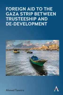 A Gázai övezetnek nyújtott külföldi segélyek a gyámság és a fejlesztés visszafejlesztése között - Foreign Aid to the Gaza Strip Between Trusteeship and De-Development