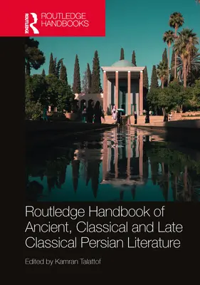 Routledge Handbook of Ancient, Classical and Late Classical Persian Literature (Az ókori, klasszikus és késő klasszikus perzsa irodalom kézikönyve) - Routledge Handbook of Ancient, Classical and Late Classical Persian Literature