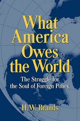 Amivel Amerika tartozik a világnak: A külpolitika lelkéért folytatott harc - What America Owes the World: The Struggle for the Soul of Foreign Policy