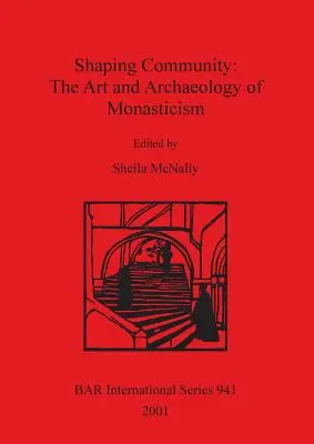 A közösség formálása: A szerzetesség művészete és régészete - Shaping Community: The Art and Archaeology of Monasticism