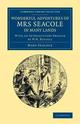 Mrs Seacole csodálatos kalandjai sok országban: Szerkesztette W. J. S.; bevezető előszóval ellátva W. H. Russell által. - Wonderful Adventures of Mrs Seacole in Many Lands: Edited by W. J. S.; With an Introductory Preface by W. H. Russell