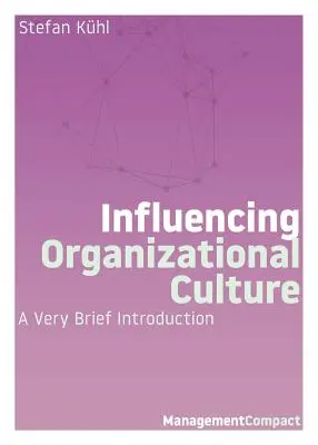 A szervezeti kultúra befolyásolása: Nagyon rövid bevezetés - Influencing Organizational Culture: A Very Brief Introduction