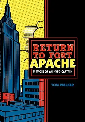 Visszatérés Fort Apache-ba: Egy New York-i rendőrkapitány emlékiratai - Return to Fort Apache: Memoir of an NYPD Captain