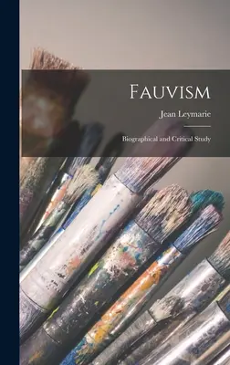 Fauvizmus: Életrajzi és kritikai tanulmány - Fauvism: Biographical and Critical Study