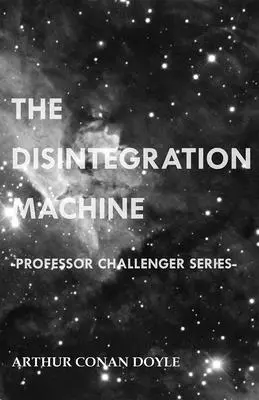 A bomlasztógép (Challenger professzor sorozat) - The Disintegration Machine (Professor Challenger Series)