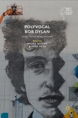 Polyvokális Bob Dylan: Zene, előadás, irodalom - Polyvocal Bob Dylan: Music, Performance, Literature