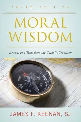 Erkölcsi bölcsesség: Tanulságok és szövegek a katolikus hagyományból - Moral Wisdom: Lessons and Texts from the Catholic Tradition