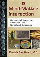 Mind-Matter Interaction: A Review of Historical Reports, Theory and Research (Történeti jelentések, elmélet és kutatás áttekintése) - Mind-Matter Interaction: A Review of Historical Reports, Theory and Research