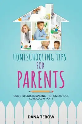 Tippek szülőknek a magántanuláshoz Útmutató a magántanulás tantervének megértéséhez I. rész - Homeschooling Tips for Parents Guide to Understanding the Homeschool Curriculum Part I