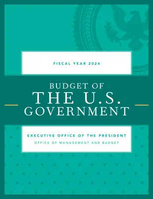 Az Egyesült Államok kormányának költségvetése, 2024-es pénzügyi év - Budget of the U.S. Government, Fiscal Year 2024