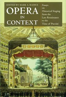 Opera in Context: Essays on Historical Staging from the Late Renaissance to the Time of Puccini