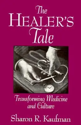 A gyógyító meséje: Az orvostudomány és a kultúra átalakítása - The Healer's Tale: Transforming Medicine and Culture