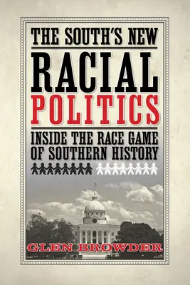 A Dél új faji politikája: A déli történelem faji játszmáinak belsejében - The South's New Racial Politics: Inside the Race Game of Southern History