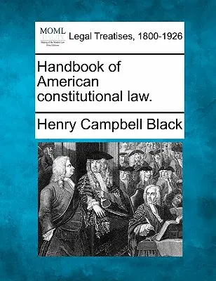 Az amerikai alkotmányjog kézikönyve. - Handbook of American constitutional law.