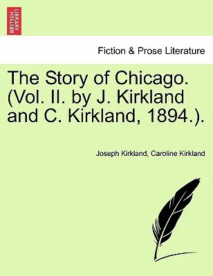 Chicago története. (II. kötet, írta J. Kirkland és C. Kirkland, 1894.). - The Story of Chicago. (Vol. II. by J. Kirkland and C. Kirkland, 1894.).