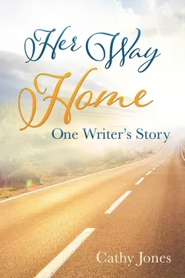Az ő útja hazafelé: Egy író története - Her Way Home: One Writer's Story